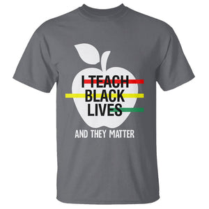 Black History Month T Shirt I Teach Black Lives And They Matter Black TS09 Charcoal Printyourwear