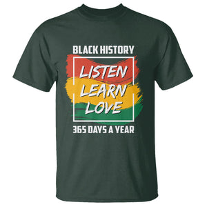 Black History Month T Shirt Listen Learn Love 365 Days A Year African American TS02 Dark Forest Green Printyourwear