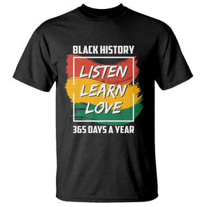 Black History Month T Shirt Listen Learn Love 365 Days A Year African American TS02 Black Printyourwear