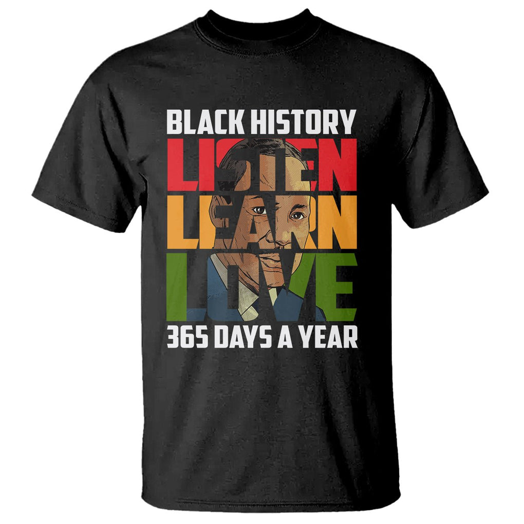 Black History Month T Shirt Listen Learn Love 365 Days A Year MLK TS02 Black Printyourwear