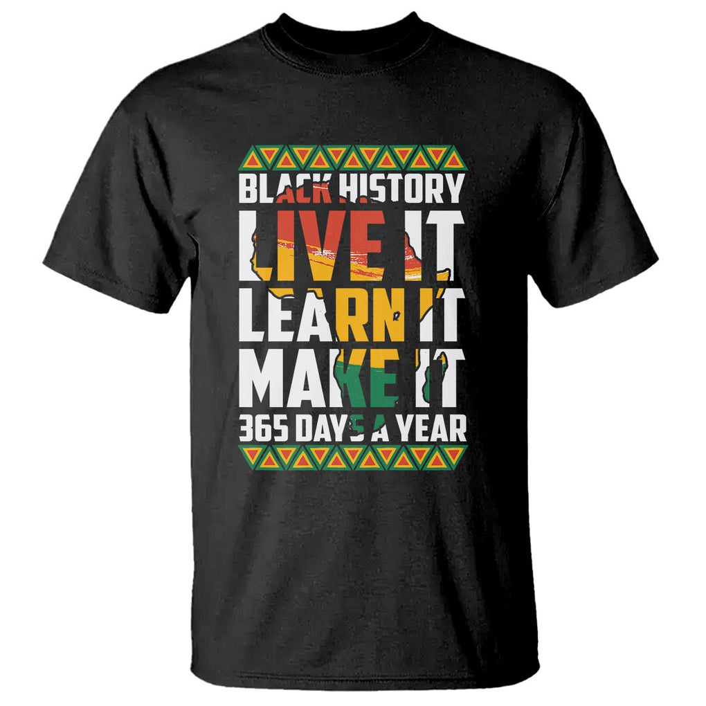 Black History Month T Shirt Live It Learn It Make It 365 Days A Year TS02 Black Printyourwear