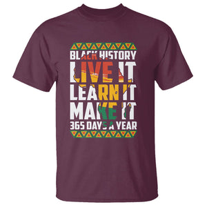 Black History Month T Shirt Live It Learn It Make It 365 Days A Year TS02 Maroon Printyourwear