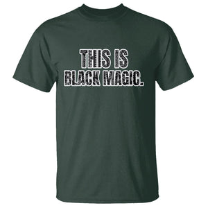 Black History Month T Shirt This is Black Magic TS02 Dark Forest Green Printyourwear