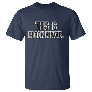 Black History Month T Shirt This is Black Magic TS02 Navy Printyourwear