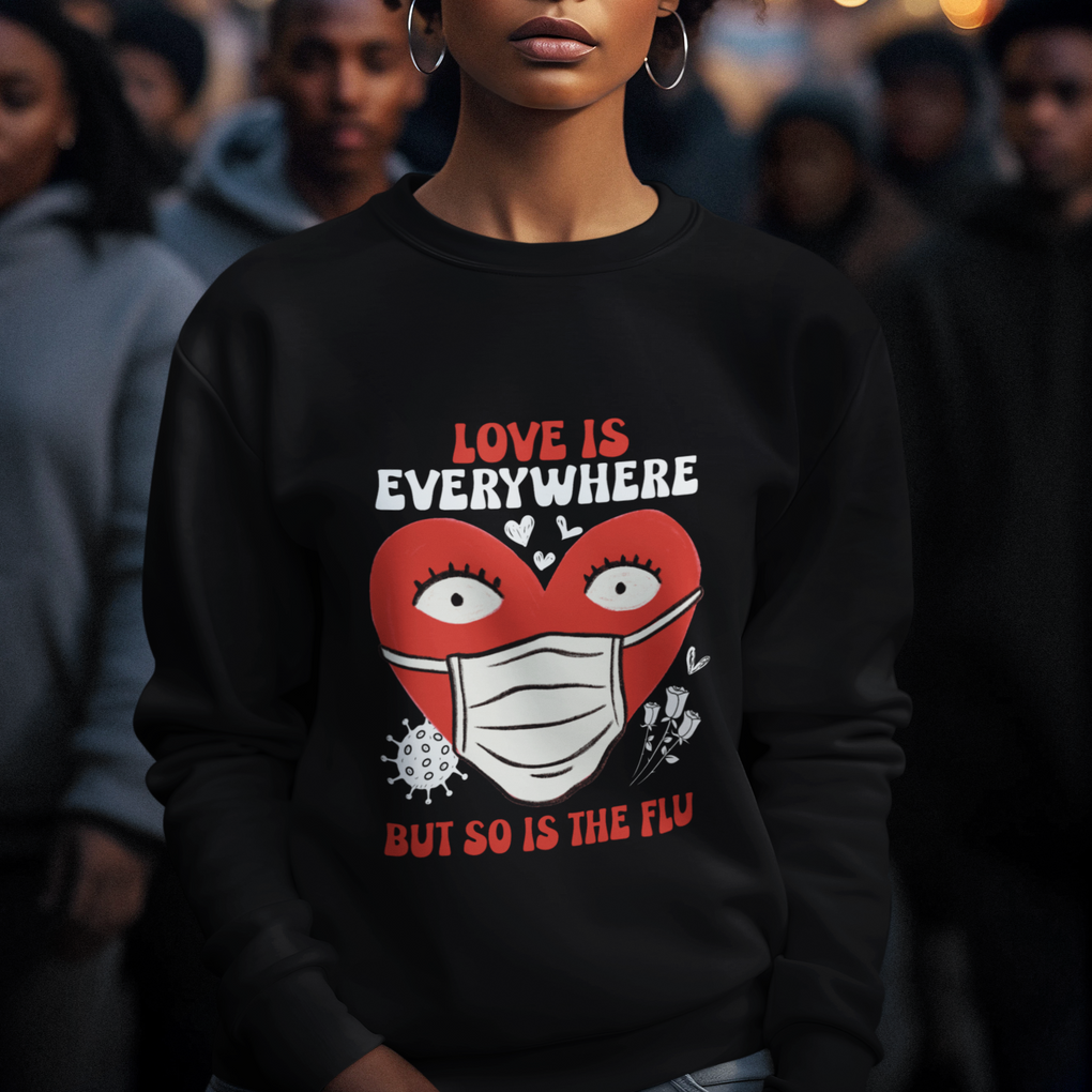 Funny Nurse Anti Valentine Sweatshirt Love Is Everywhere But So Is The Flu TS02 Printyourwear