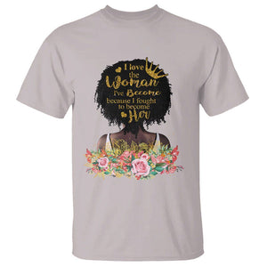 Black Women's History T Shirt I Love The Woman I've Become Melanin African American TS02 Ice Gray Printyourwear