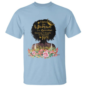 Black Women's History T Shirt I Love The Woman I've Become Melanin African American TS02 Light Blue Printyourwear