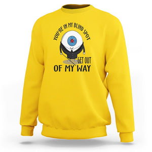 Blindness Visual Impairment Sweatshirt You're In My Blind Spot TS09 Daisy Printyourwear