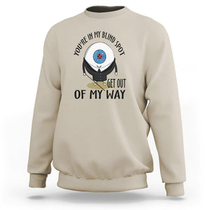 Blindness Visual Impairment Sweatshirt You're In My Blind Spot TS09 Sand Printyourwear