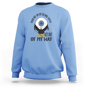 Blindness Visual Impairment Sweatshirt You're In My Blind Spot TS09 Carolina Blue Printyourwear