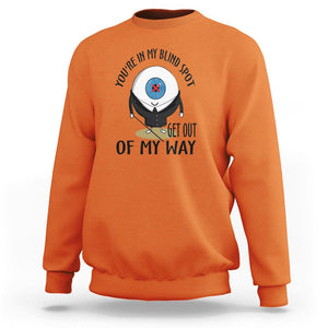 Blindness Visual Impairment Sweatshirt You're In My Blind Spot TS09 Orange Printyourwear