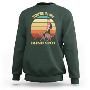 Blindness Visual Impairment Sweatshirt You're In My Blind Spot Vintage TS09 Dark Forest Green Printyourwear