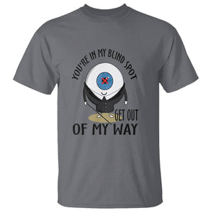 Blindness Visual Impairment T Shirt You're In My Blind Spot TS09 Charcoal Printyourwear