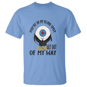 Blindness Visual Impairment T Shirt You're In My Blind Spot TS09 Carolina Blue Printyourwear