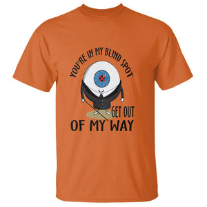 Blindness Visual Impairment T Shirt You're In My Blind Spot TS09 Orange Printyourwear