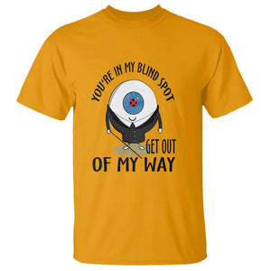 Blindness Visual Impairment T Shirt You're In My Blind Spot TS09 Gold Printyourwear