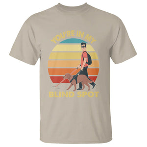 Blindness Visual Impairment T Shirt You're In My Blind Spot Vintage TS09 Sand Printyourwear