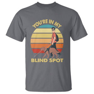 Blindness Visual Impairment T Shirt You're In My Blind Spot Vintage TS09 Charcoal Printyourwear