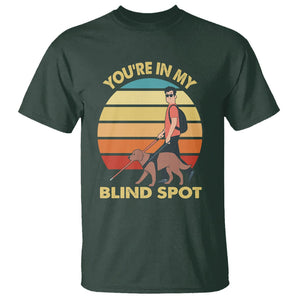 Blindness Visual Impairment T Shirt You're In My Blind Spot Vintage TS09 Dark Forest Green Printyourwear