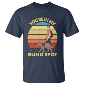 Blindness Visual Impairment T Shirt You're In My Blind Spot Vintage TS09 Navy Printyourwear