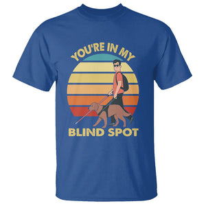 Blindness Visual Impairment T Shirt You're In My Blind Spot Vintage TS09 Royal Blue Printyourwear