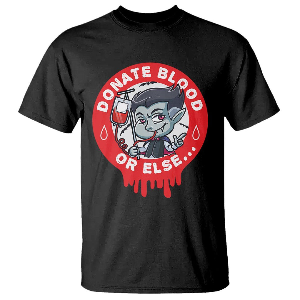 Blood Donor T Shirt Vampire Donate Blood Or Else... TS09 Black Printyourwear