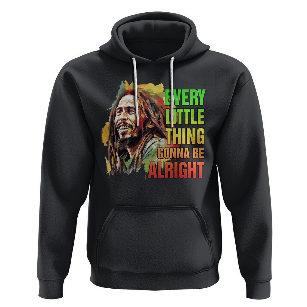 Legend Bob Hoodie Every Little Thing Gonna Be Alright Inspiration TS02 Black Printyourwear