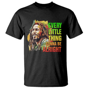 Legend Bob T Shirt Every Little Thing Gonna Be Alright Inspiration TS02 Black Printyourwear