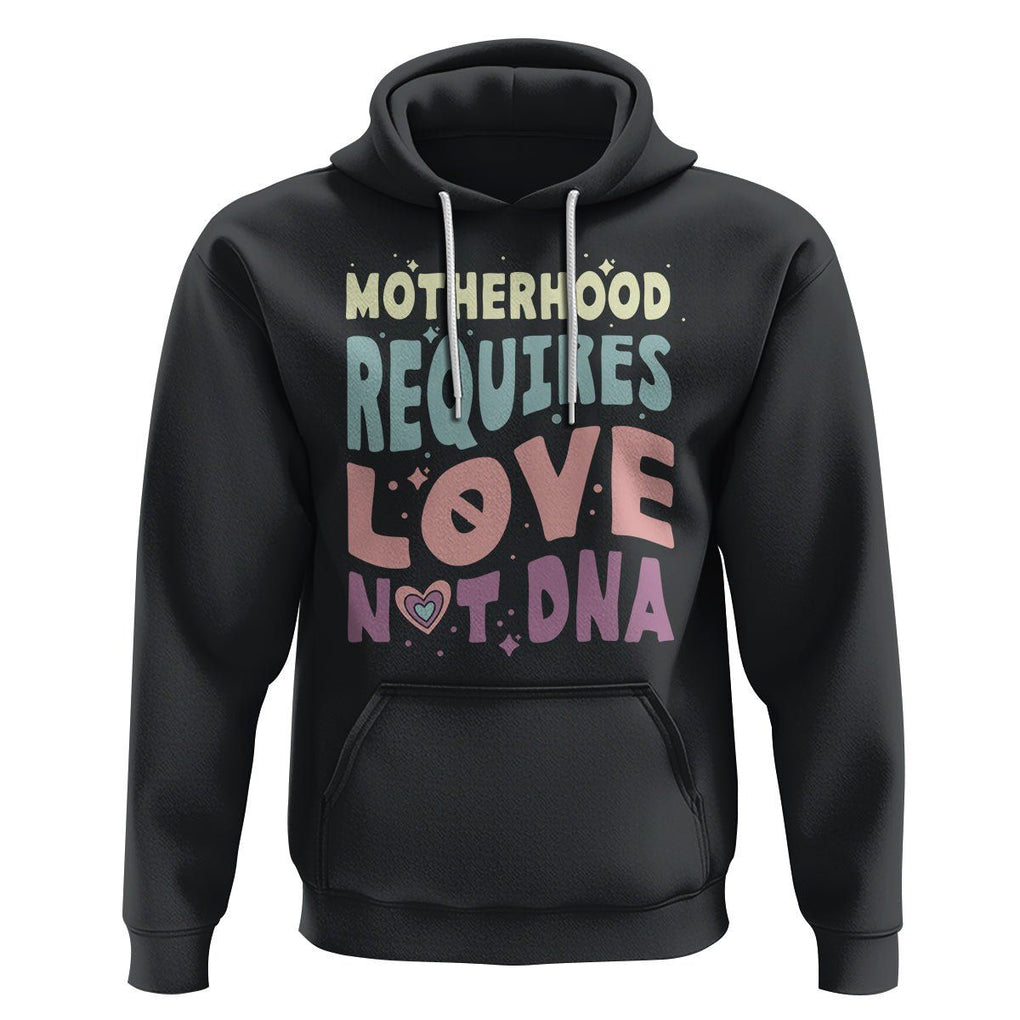 Bonus Mom Hoodie Motherhood Requires Love Not DNA TS02 Black Printyourwear