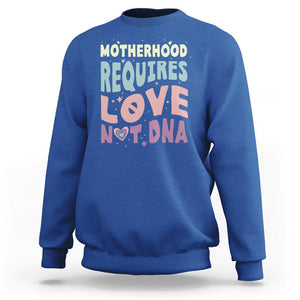 Bonus Mom Sweatshirt Motherhood Requires Love Not DNA TS02 Royal Blue Printyourwear