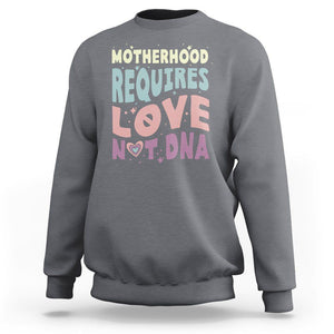 Bonus Mom Sweatshirt Motherhood Requires Love Not DNA TS02 Charcoal Printyourwear