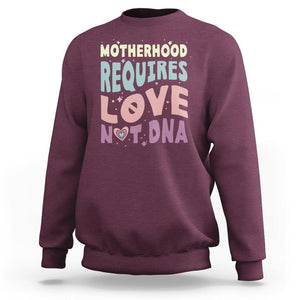 Bonus Mom Sweatshirt Motherhood Requires Love Not DNA TS02 Maroon Printyourwear