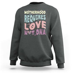 Bonus Mom Sweatshirt Motherhood Requires Love Not DNA TS02 Dark Heather Printyourwear