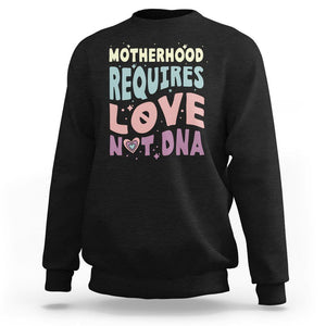 Bonus Mom Sweatshirt Motherhood Requires Love Not DNA TS02 Black Printyourwear