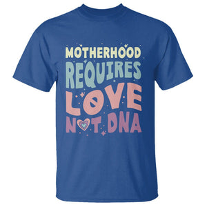 Bonus Mom T Shirt Motherhood Requires Love Not DNA TS02 Royal Blue Printyourwear