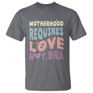 Bonus Mom T Shirt Motherhood Requires Love Not DNA TS02 Charcoal Printyourwear