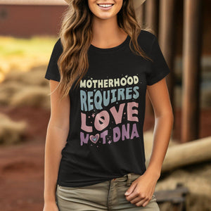 Bonus Mom T Shirt Motherhood Requires Love Not DNA TS02 Printyourwear