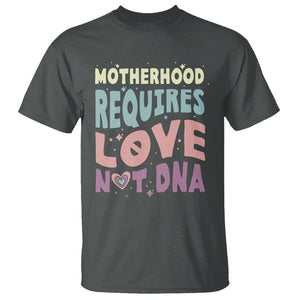 Bonus Mom T Shirt Motherhood Requires Love Not DNA TS02 Dark Heather Printyourwear