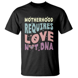 Bonus Mom T Shirt Motherhood Requires Love Not DNA TS02 Black Printyourwear