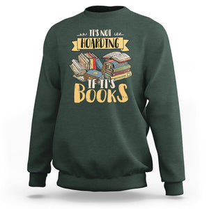 Book Lover Sweatshirt It's Not Hoarding If It's Books Hoarder Bookaholic Bookworm TS02 Dark Forest Green Printyourwear