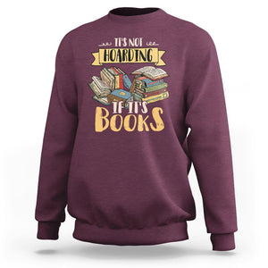 Book Lover Sweatshirt It's Not Hoarding If It's Books Hoarder Bookaholic Bookworm TS02 Maroon Printyourwear