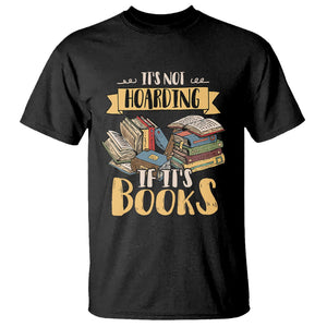 Book Lover T Shirt It's Not Hoarding If It's Books Hoarder Bookaholic Bookworm TS02 Black Printyourwear