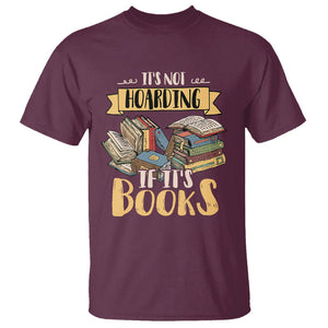 Book Lover T Shirt It's Not Hoarding If It's Books Hoarder Bookaholic Bookworm TS02 Maroon Printyourwear