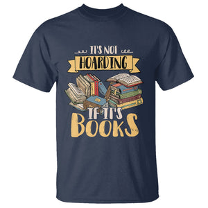 Book Lover T Shirt It's Not Hoarding If It's Books Hoarder Bookaholic Bookworm TS02 Navy Printyourwear