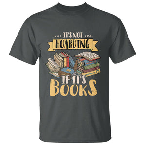 Book Lover T Shirt It's Not Hoarding If It's Books Hoarder Bookaholic Bookworm TS02 Dark Heather Printyourwear