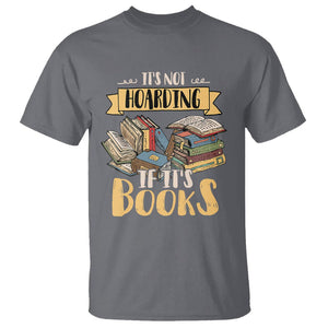 Book Lover T Shirt It's Not Hoarding If It's Books Hoarder Bookaholic Bookworm TS02 Charcoal Printyourwear