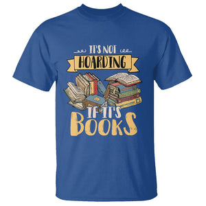 Book Lover T Shirt It's Not Hoarding If It's Books Hoarder Bookaholic Bookworm TS02 Royal Blue Printyourwear