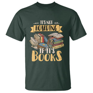 Book Lover T Shirt It's Not Hoarding If It's Books Hoarder Bookaholic Bookworm TS02 Dark Forest Green Printyourwear