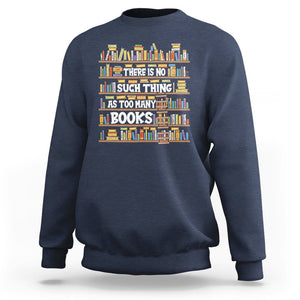 Bookworm Sweatshirt There Is No Such Thing As Too Many Books Lover TS09 Navy Printyourwear