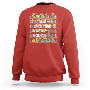 Bookworm Sweatshirt There Is No Such Thing As Too Many Books Lover TS09 Red Printyourwear